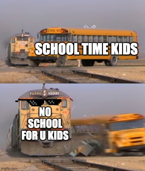 school time is Cancelled - Imgflip