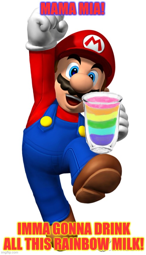 Mario found rainbow milk! | MAMA MIA! IMMA GONNA DRINK ALL THIS RAINBOW MILK! | image tagged in super mario,rainbow,milk,this is a trend,super mario bros | made w/ Imgflip meme maker