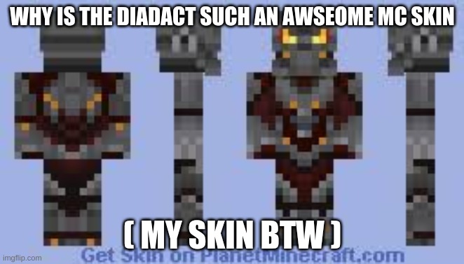 mine | WHY IS THE DIADACT SUCH AN AWSEOME MC SKIN; ( MY SKIN BTW ) | image tagged in halo,minecraft | made w/ Imgflip meme maker