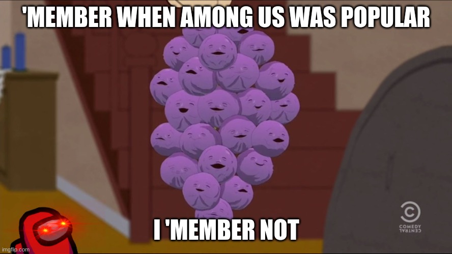 Member Berries |  'MEMBER WHEN AMONG US WAS POPULAR; I 'MEMBER NOT | image tagged in memes,member berries | made w/ Imgflip meme maker