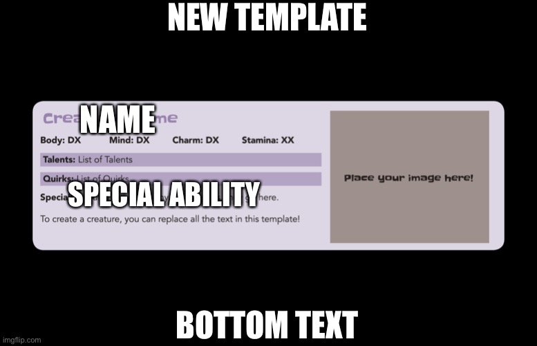 Use it | NEW TEMPLATE; NAME; SPECIAL ABILITY; BOTTOM TEXT | image tagged in my little pony tails of equestria creature template | made w/ Imgflip meme maker