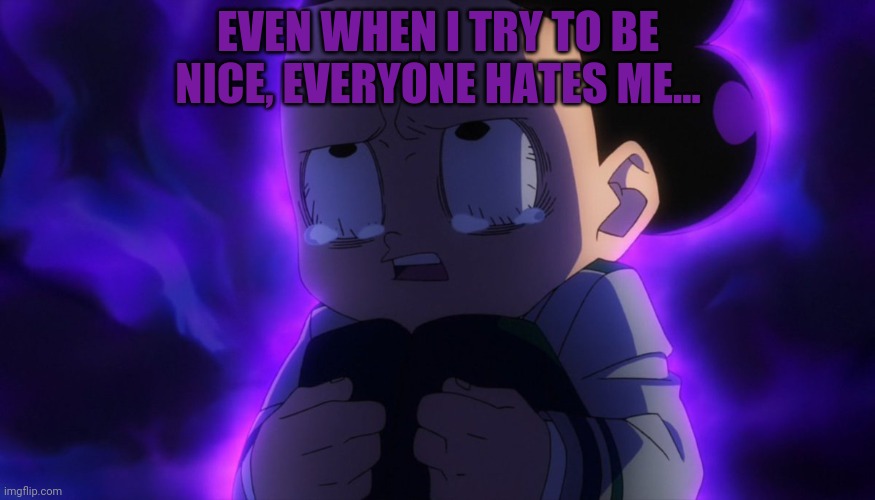 Mineta problems | EVEN WHEN I TRY TO BE NICE, EVERYONE HATES ME... | image tagged in mineta sad,mineta,mha,grape noises intensify | made w/ Imgflip meme maker