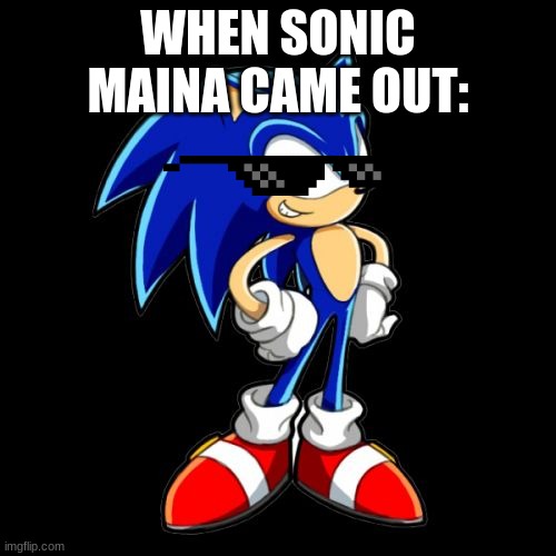 Sega + Sonic mania = success! | WHEN SONIC MAINA CAME OUT: | image tagged in memes,you're too slow sonic | made w/ Imgflip meme maker