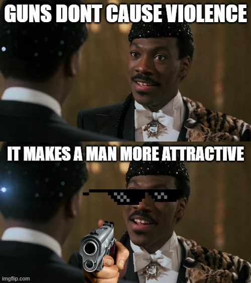 How decisions are made | GUNS DONT CAUSE VIOLENCE; IT MAKES A MAN MORE ATTRACTIVE | image tagged in how decisions are made | made w/ Imgflip meme maker