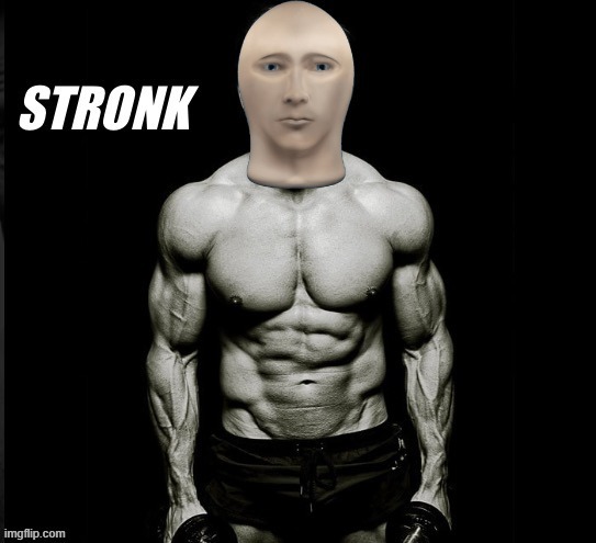 STRONK | image tagged in meme man stronk,ripped,meme man,strong,new template,stronks | made w/ Imgflip meme maker