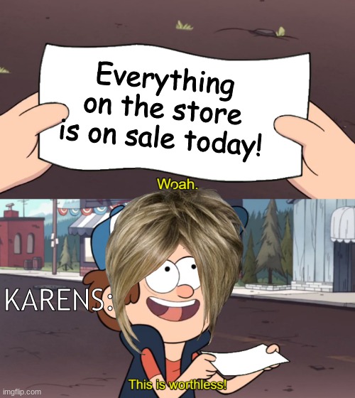 This is Worthless | Everything on the store is on sale today! KARENS: | image tagged in memes,this is worthless,karen,so true memes | made w/ Imgflip meme maker