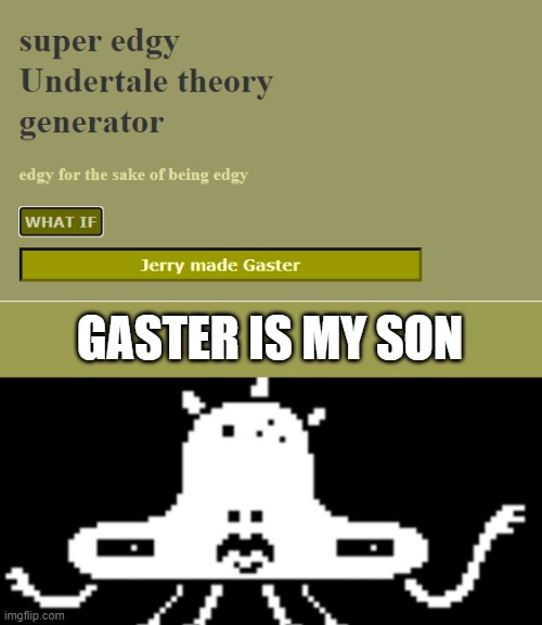 GASTER IS MY SON | made w/ Imgflip meme maker