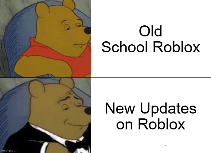 What's better on Roblox? | Old School Roblox; New Updates on Roblox | image tagged in memes,tuxedo winnie the pooh | made w/ Imgflip meme maker