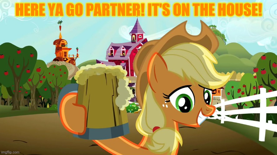 Free cider! | HERE YA GO PARTNER! IT'S ON THE HOUSE! | image tagged in applejack cheers,free,apple cider,mlp | made w/ Imgflip meme maker
