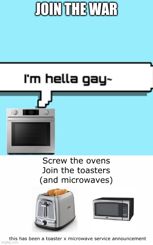 Join the war against ovens | JOIN THE WAR | image tagged in toaster,microwave | made w/ Imgflip meme maker
