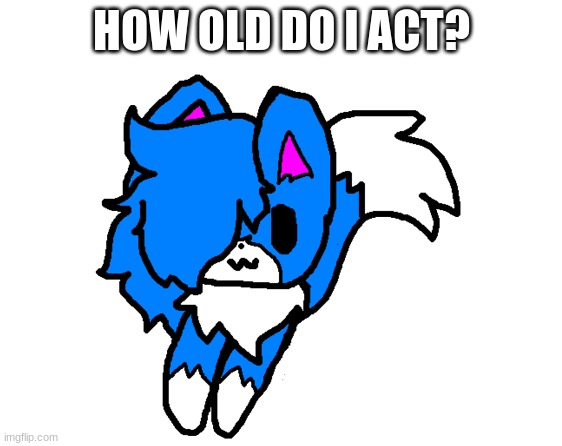 Shoulder Cloud | HOW OLD DO I ACT? | image tagged in shoulder cloud | made w/ Imgflip meme maker