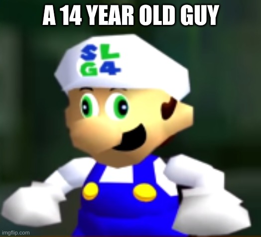 Derp SLG4 | A 14 YEAR OLD GUY | image tagged in derp slg4 | made w/ Imgflip meme maker