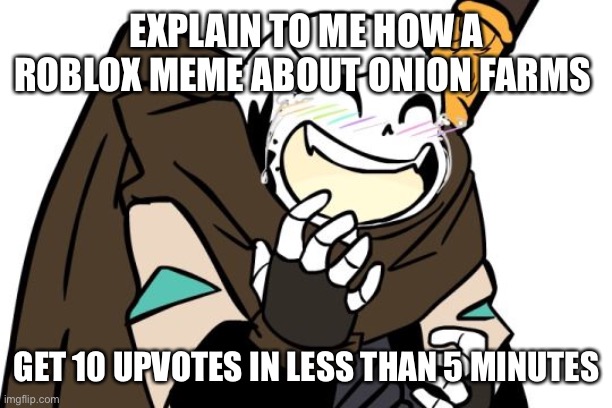 thanks, but how | EXPLAIN TO ME HOW A ROBLOX MEME ABOUT ONION FARMS; GET 10 UPVOTES IN LESS THAN 5 MINUTES | image tagged in memes,funny,wtf | made w/ Imgflip meme maker