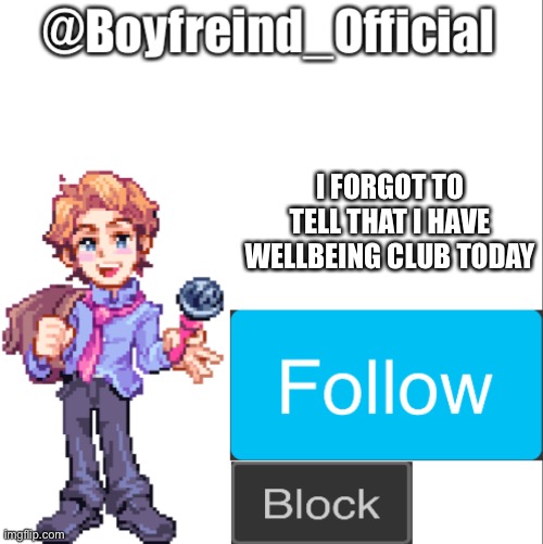 Senpai | I FORGOT TO TELL THAT I HAVE WELLBEING CLUB TODAY | image tagged in senpai | made w/ Imgflip meme maker