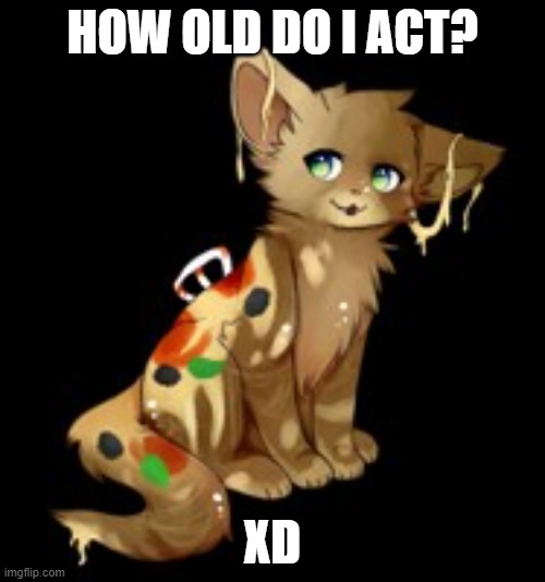 XDD | HOW OLD DO I ACT? XD | made w/ Imgflip meme maker