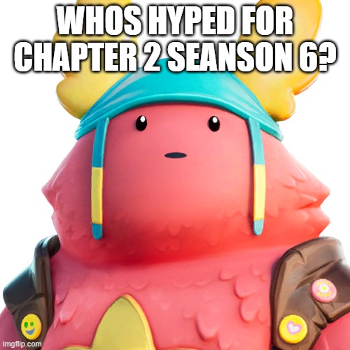 Guff | WHOS HYPED FOR CHAPTER 2 SEANSON 6? | image tagged in guff | made w/ Imgflip meme maker