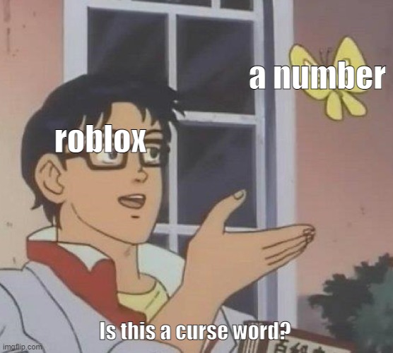 Is This A Pigeon | a number; roblox; Is this a curse word? | image tagged in memes,is this a pigeon | made w/ Imgflip meme maker