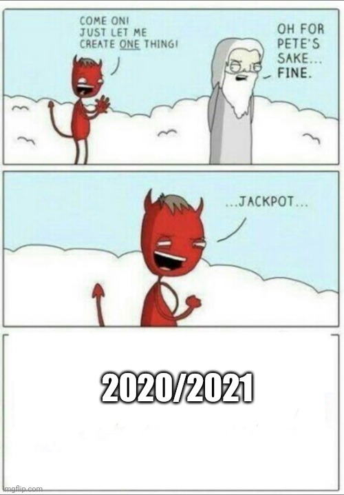 Let me create one thing | 2020/2021 | image tagged in let me create one thing | made w/ Imgflip meme maker