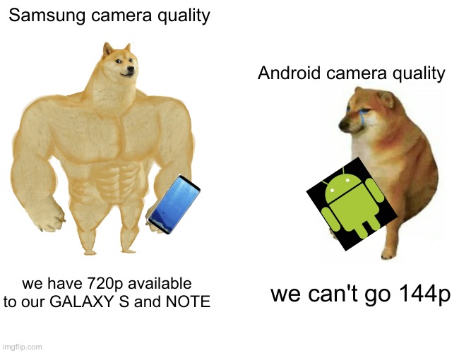 Samsung is MUCH better than Android and iPhone | Samsung camera quality; Android camera quality; we have 720p available to our GALAXY S and NOTE; we can't go 144p | image tagged in memes,cheems | made w/ Imgflip meme maker