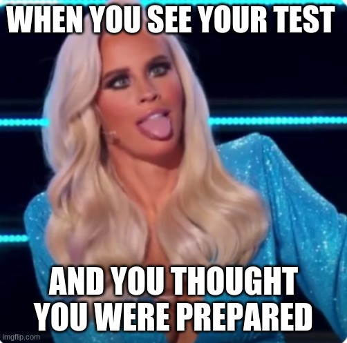 Jenny McCarthy Tests Be Like | WHEN YOU SEE YOUR TEST; AND YOU THOUGHT YOU WERE PREPARED | image tagged in jenny mccarthy | made w/ Imgflip meme maker