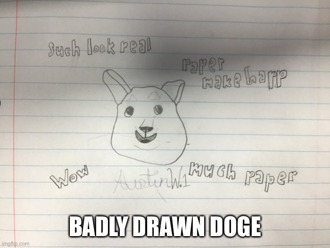 Such draw | BADLY DRAWN DOGE | image tagged in drawing,doge,buff doge vs cheems,memes,dogs,dad joke dog | made w/ Imgflip meme maker