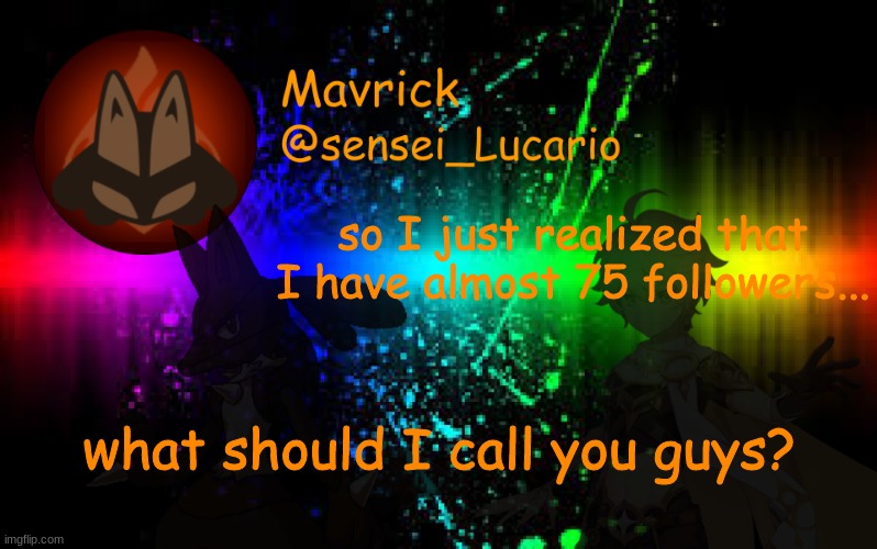 don't suggest unless your following me | so I just realized that I have almost 75 followers... what should I call you guys? | image tagged in mavrick announcement template | made w/ Imgflip meme maker
