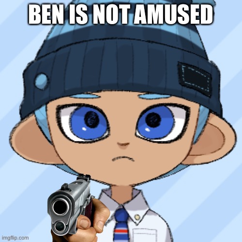 Ben not amused | image tagged in ben not amused | made w/ Imgflip meme maker
