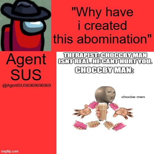 Why have i created this abomination | "Why have i created this abomination"; @AgentSUS6969696969; Agent SUS | made w/ Imgflip meme maker