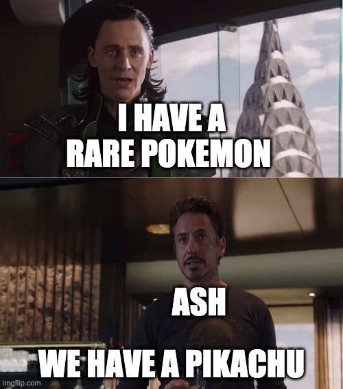 We Have A Hulk | I HAVE A RARE POKEMON; ASH; WE HAVE A PIKACHU | image tagged in we have a hulk | made w/ Imgflip meme maker