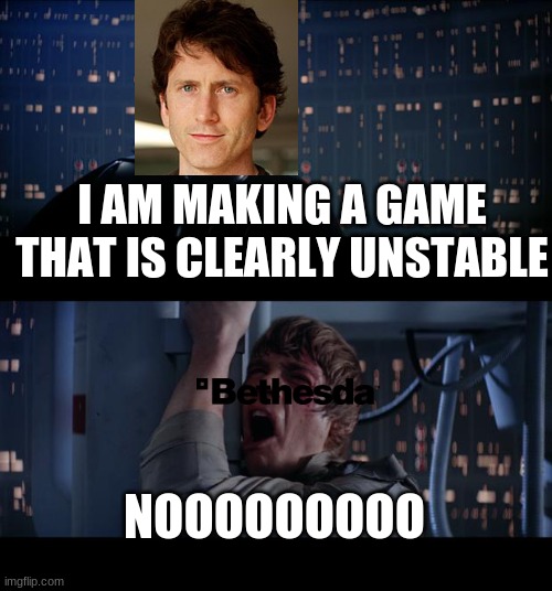 fallout 76 in a nutshell | I AM MAKING A GAME THAT IS CLEARLY UNSTABLE; NOOOOOOOOO | image tagged in memes,star wars no | made w/ Imgflip meme maker