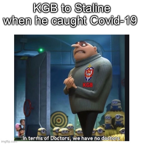 KGB to Staline when he caught Covid-19 | image tagged in kgb,stalin,meme,funny,covid | made w/ Imgflip meme maker