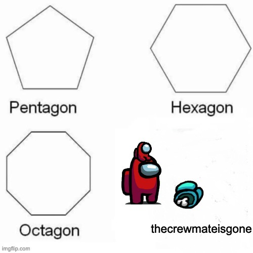 i made this before i just have no creativity | image tagged in pentagon hexagon octagon | made w/ Imgflip meme maker