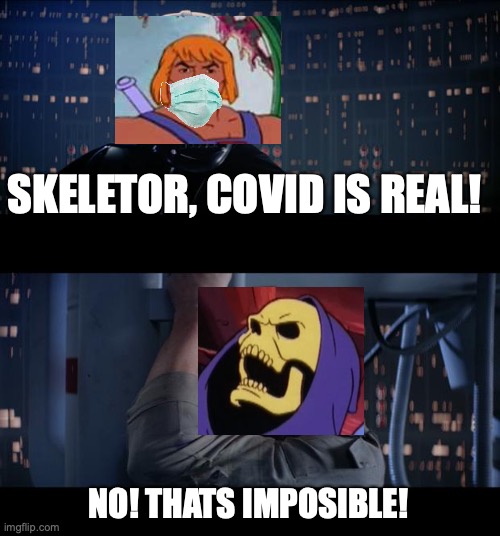 Skeletor says covid is false | SKELETOR, COVID IS REAL! NO! THATS IMPOSIBLE! | image tagged in memes,star wars no | made w/ Imgflip meme maker