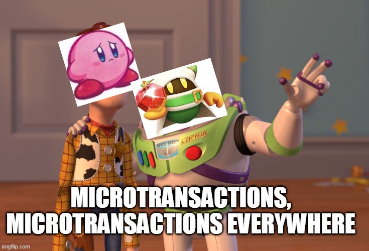 Super Kirby Clash be like: | MICROTRANSACTIONS, MICROTRANSACTIONS EVERYWHERE | image tagged in memes,x x everywhere,kirby | made w/ Imgflip meme maker