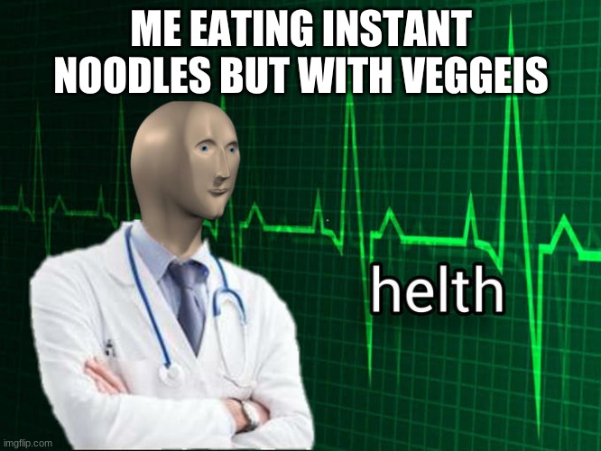 Stonks Helth | ME EATING INSTANT NOODLES BUT WITH VEGGEIS | image tagged in stonks helth | made w/ Imgflip meme maker