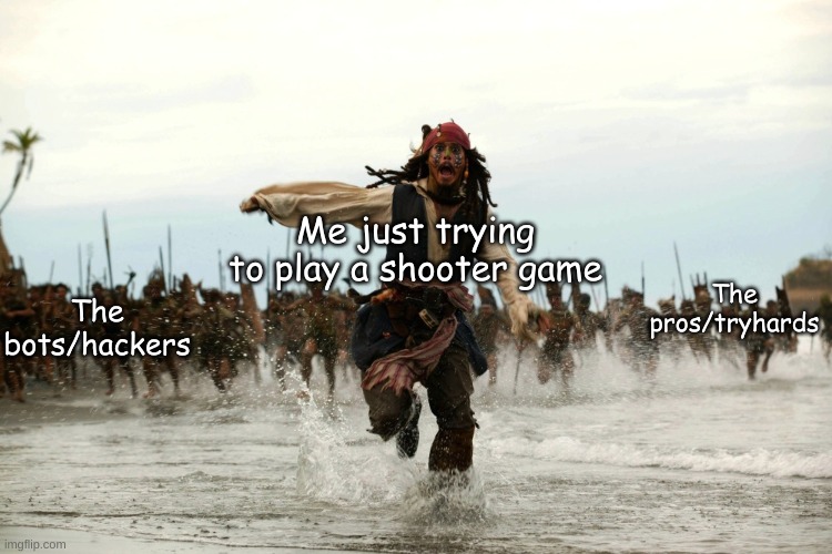 I can't play TF2 public servers anymore... | Me just trying to play a shooter game; The pros/tryhards; The bots/hackers | image tagged in captain jack sparrow running,gaming,fps | made w/ Imgflip meme maker