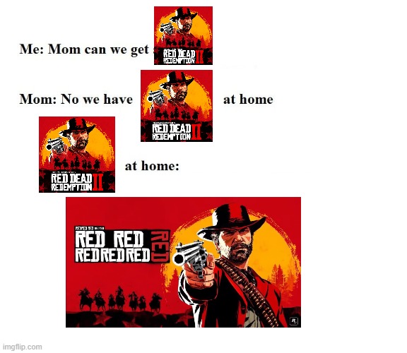 RED RED RED RED RED RED | image tagged in mom can we get x | made w/ Imgflip meme maker