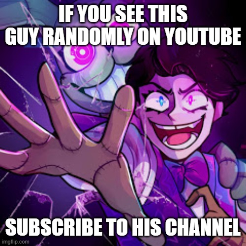 SUBSCRIBE TO LEWIS'S CHANNEL !!! | IF YOU SEE THIS GUY RANDOMLY ON YOUTUBE; SUBSCRIBE TO HIS CHANNEL | image tagged in dawko,fnaf,glitchtrap | made w/ Imgflip meme maker