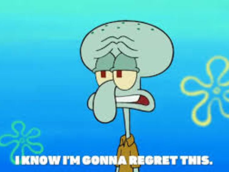 Squidward I know I'm gonna regret this Blank Meme Template