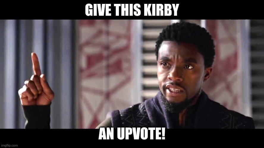 give this man a shield | GIVE THIS KIRBY AN UPVOTE! | image tagged in give this man a shield | made w/ Imgflip meme maker
