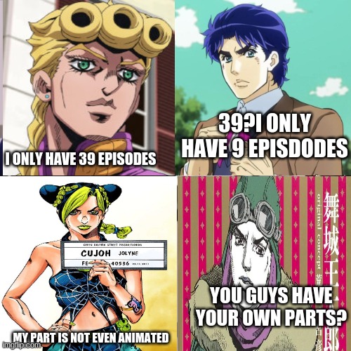 Rose I can explain | 39?I ONLY HAVE 9 EPISDODES; I ONLY HAVE 39 EPISODES; YOU GUYS HAVE YOUR OWN PARTS? MY PART IS NOT EVEN ANIMATED | image tagged in rose i can explain,jojo's bizarre adventure,jojo meme,shitpost | made w/ Imgflip meme maker