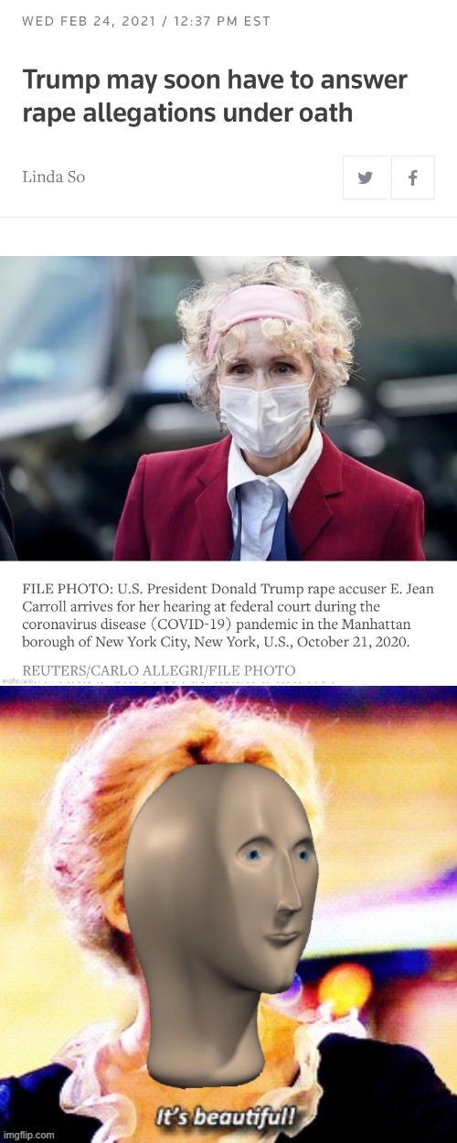 E. Jean Carroll's case proceeds. | image tagged in e jean carroll case continues,meme man it s beautiful | made w/ Imgflip meme maker