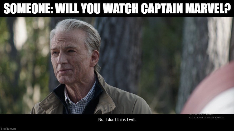 Captain Marvel movie | SOMEONE: WILL YOU WATCH CAPTAIN MARVEL? | image tagged in captain marvel | made w/ Imgflip meme maker