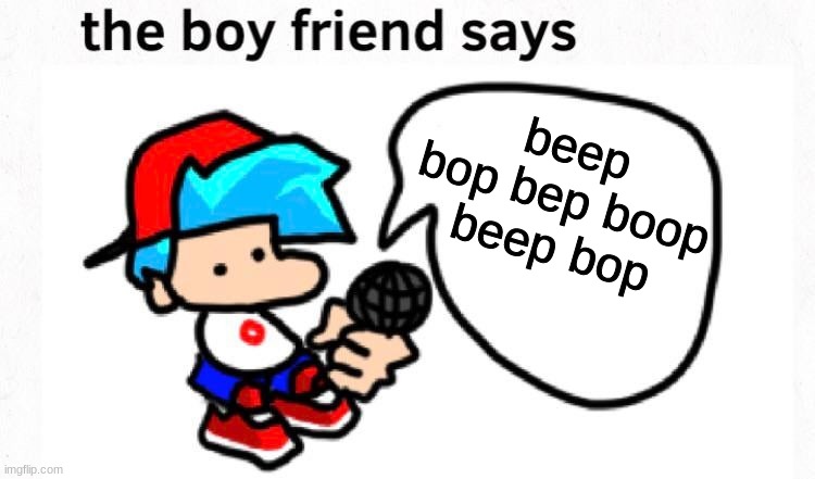 the boyfriend says | beep bop bep boop beep bop | image tagged in friday night funkin | made w/ Imgflip meme maker