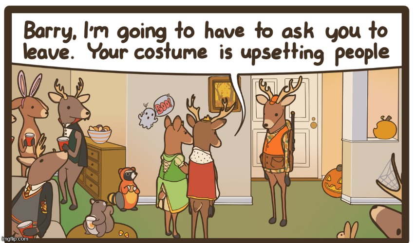 It might not be a costume... | image tagged in comics/cartoons,comics,deer,halloween costume,costume,memes | made w/ Imgflip meme maker