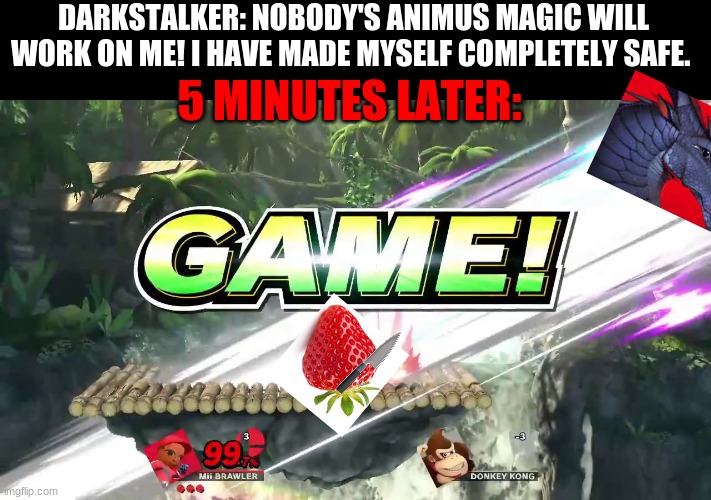 Wof memes | DARKSTALKER: NOBODY'S ANIMUS MAGIC WILL WORK ON ME! I HAVE MADE MYSELF COMPLETELY SAFE. 5 MINUTES LATER: | image tagged in wings of fire,funny,memes | made w/ Imgflip meme maker