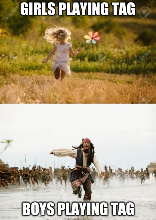 GIRLS PLAYING TAG; BOYS PLAYING TAG | image tagged in jack sparrow | made w/ Imgflip meme maker