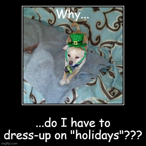 I hate it... | image tagged in funny,demotivationals,dress up,too sexy for my tie,st patricks day | made w/ Imgflip demotivational maker