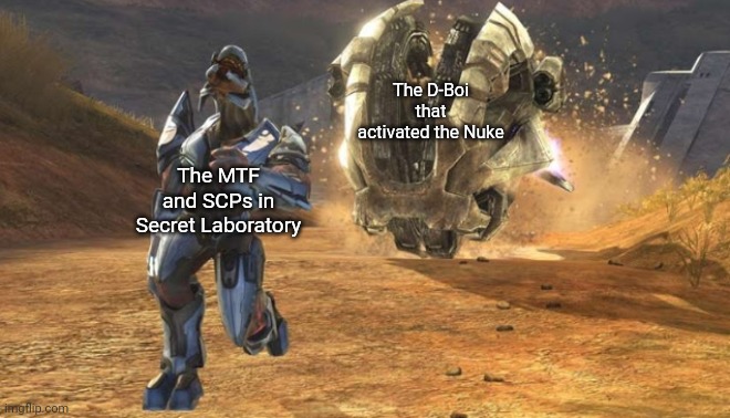 Elite running from a Chopper | The D-Boi that activated the Nuke; The MTF and SCPs in Secret Laboratory | image tagged in elite running from a chopper | made w/ Imgflip meme maker