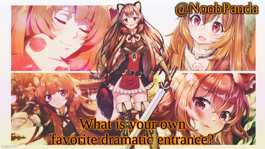 DRAMA | What is your own favorite dramatic entrance? | image tagged in noobpanda | made w/ Imgflip meme maker